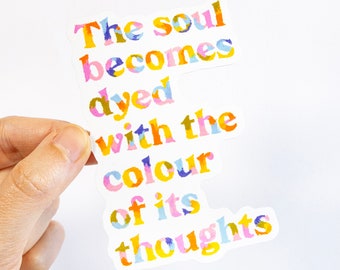 Art Typography Vinyl Sticker Based On An Original Quote Artwork. Soul becomes dyed with the colour of its thoughts Inspirational Art Sticker