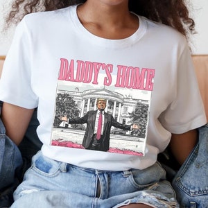 Daddy&#39;s Home Shirt, Trump 2024 Shirt, Republican Gift, Funny Trump Sweatshirt, White House Trump 2024 Shirt, Political Shirt, Election Shirt