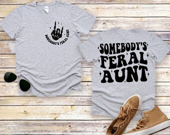 Somebody's Feral Aunt T-Shirt: Funny Aunt Gift Tee