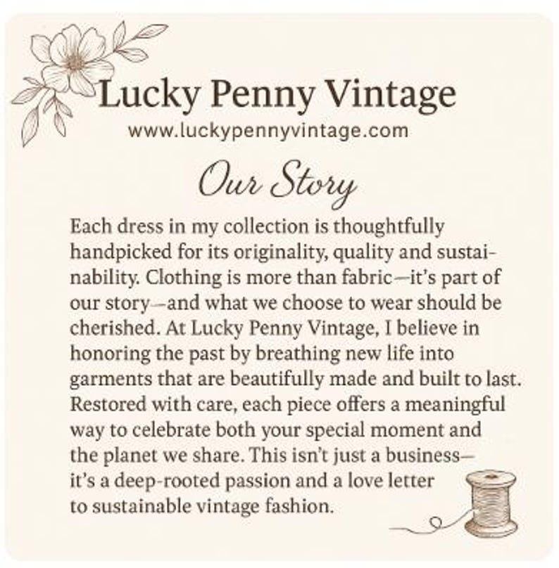 May include: A cream-coloured card featuring the text "Lucky Penny Vintage" and "Our Story." The text details the brand's dedication to sustainable vintage fashion, highlighting quality and originality. Includes a floral illustration and a thread spool.