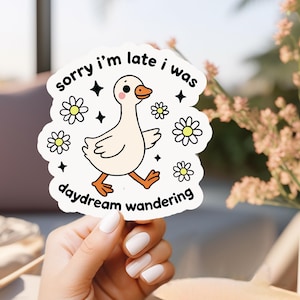 Cute Duck Sticker, Sorry I’m Late I Was Daydream Wandering, Whimsical Animal Vinyl Decal, Kawaii Goose Sticker, Nature Lover Gift