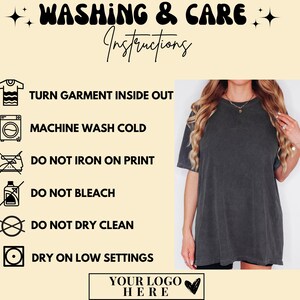 May include: A graphic with washing instructions and a woman wearing a dark gray t-shirt. The text reads: Turn garment inside out, machine wash cold, do not iron on print, do not bleach, do not dry clean, and dry on low settings. The words "Washing & Care Instructions" are at the top.