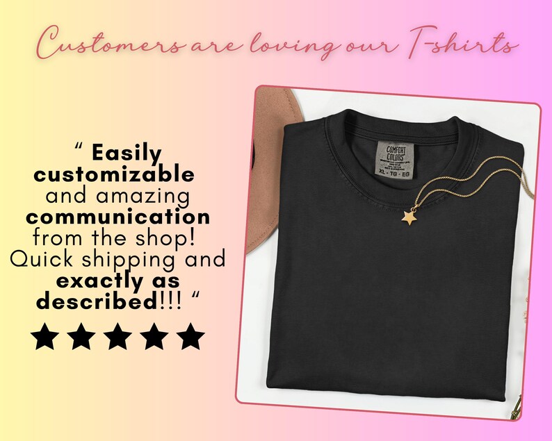 May include: A black t-shirt with a gold star pendant necklace. The shirt is on a white surface with text that reads "Customers are loving our T-shirts." Additional text states the shirt is "Easily customizable and amazing communication from the shop!"