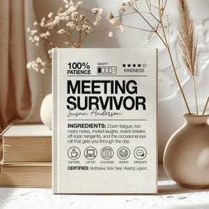 May include: A light-colored book with the text "MEETING SURVIVOR" and the name "Susan Anderson". The book includes the ingredients for surviving meetings: Zoom fatigue, notes, laughs, breaks, tangents, and eye rolls. It also has icons for caffeine, laptop, calendar, humor, and tangents.