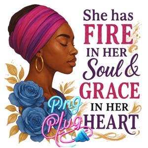 She Has Fire in Her Soul Grace in Her Heart PNG | Inspirational Afrocentric Woman | Sublimation Design for Crafts - Instant Digital Download