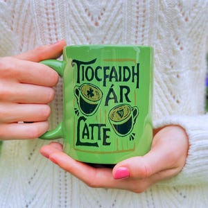 Tiocfaidh Ár Latte | Irish language mug | Irish Cup | Irish Gifts | Gaeilge Gifts | Irish Mug