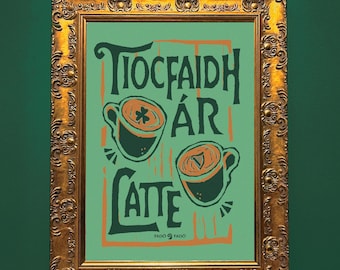 Tiocfaidh Ár Latte - Prionta Gaeilge | Impression en irlandais | Cadeaux irlandais | affiche irlandaise | A3