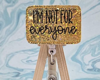 I'm not for everyone Badge Reel,ID Badge reel, Interchangeable Badge Topper, Retractable Badge Reel, Funny saying
