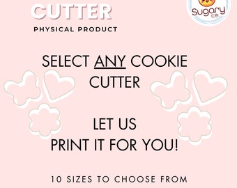 ANY Cookie Cutter, Choose from 10 different sizes  - YOUR CHOICE - Let us Print it for you.