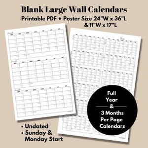 May include: Blank large wall calendars in printable PDF format. The poster size is 24"W x 36"L and 11"W x 17"L. Features include undated, Sunday & Monday start, and full year & 3 months per page calendars.