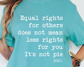 Comfort Colors® Equal Rights Shirt, RBG Sayings Tee, Citizen Rights Tee, Women's Rights Tee, Feminist Shirt, RBG Shirt, Rights Advocate Tee