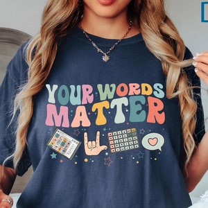 Comfort Colors® Your Words Matter  Shirt, AAC SPED Teacher Inclusion Shirt, Neurodiversity Bcba Slp OT Teachers, Language Special Education