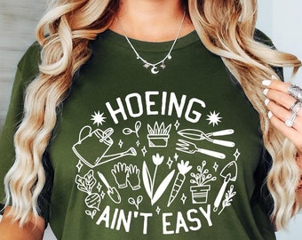 Gardener T Shirt, Plant Lover Shirt, Farmer T Shirt, Hoeing Ain't Easy Shirt, Gift For Gardeners, Botanical Shirt, Gardening Shirt, Garden