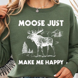 Moose Sweatshirt, Moose Make Me Happy T-shirt ,Moose Gifts, Moose Lover Gift Shirt, Wild Animal Sweatshirt, Moose Sweatshirt, Camping Tee