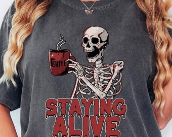 Comfort Colors® Staying Alive Shirt, Trendy Coffee Shirt, Funny Skeleton T-Shirt, Coffee Lovers Gift Skull, Vintage Halloween Tshirt Women