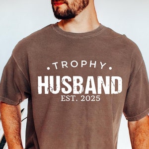 Comfort Colors® Trophy Husband EST Shirt, Funny Husband Shirt, Gift From Wife, Anniversary Gift For Him,Gift For Husband,Anniversary Present