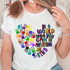 In A World Where You Can Be Anything Be Kind Tee Shirt , Just Be Kind Shirt, Kindness Shirt,Kindness Quote Shirt,Shirts For Teachers,Be Kind