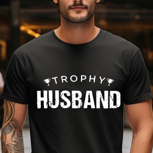 Trophy Husband Shirt, Gift for Him, Funny Husband Shirt, Gift from Wife, Anniversary Gift for Him, Gift for Husband, Anniversary Present