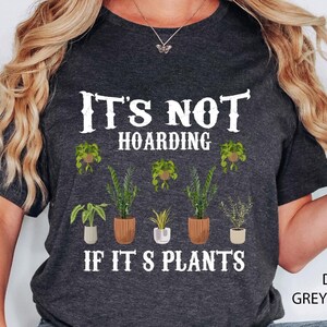 It is Not Hoarding If It is Plants, Plant Lady T-Shirt, Plant Lover Gift, Gardening Shirt, Plant Mom Shirt, Gardening Shirt, Plant Mom Shirt
