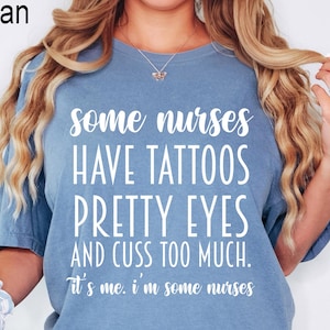 Comfort Colors® Some Nurses Have Tattoos Shirt, Funny Nurse Gift, RN Nurse Shirt, Nurse Appreciation Gift, Nurse Graduation Gift, Nurse Week