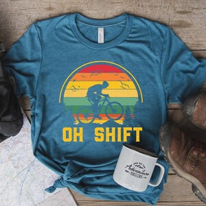 Oh Shift Mountain Biking Shirt, Oh Shift Bike Shirt, Mountain Bike Gift, Bicycle Shirt, Bikers Tee, Bike Rider T-shirt, Biker Clothing,Biker