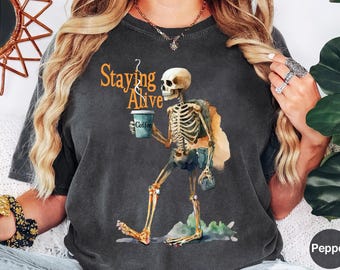 Comfort Colors® Staying Alive Shirt, Trendy Coffee Shirt, Funny Skeleton T-Shirt, Coffee Lovers Gift, Skull Vintage Halloween Tshirt Women