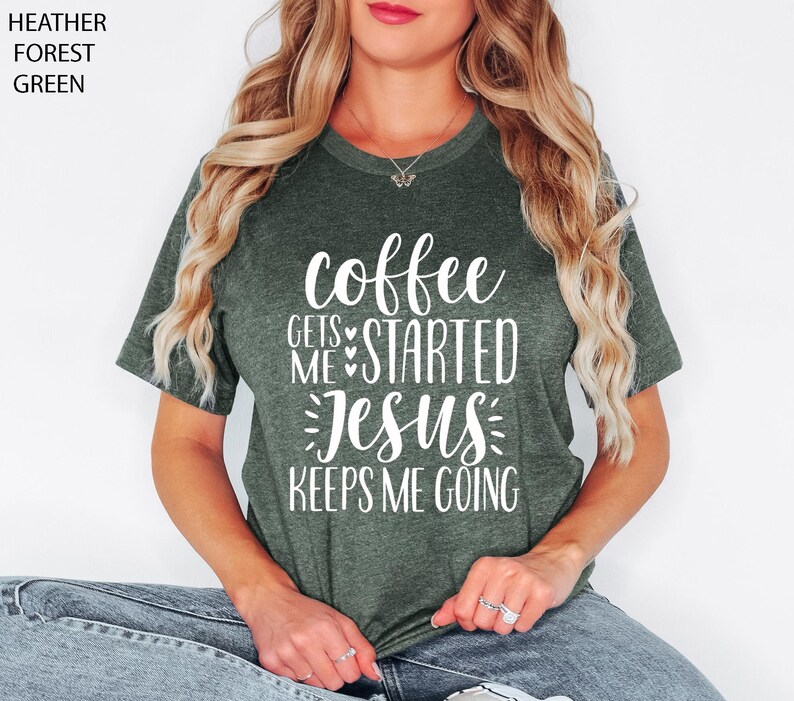 Coffee Gets Me Started Jesus Keeps Me Going Shirt, Christian Shirts, Christian Clothing, Christian Shirts For Women, Funny Christian Shirts image 3