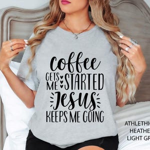 Coffee Gets Me Started Jesus Keeps Me Going Shirt, Christian Shirts, Christian Clothing, Christian Shirts For Women, Funny Christian Shirts image 2