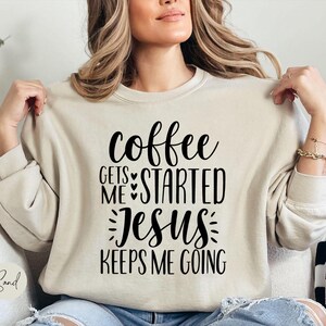 Coffee Gets Me Started Jesus Keeps Me Going Shirt, Christian Shirts, Christian Clothing, Christian Shirts For Women, Funny Christian Shirts image 8