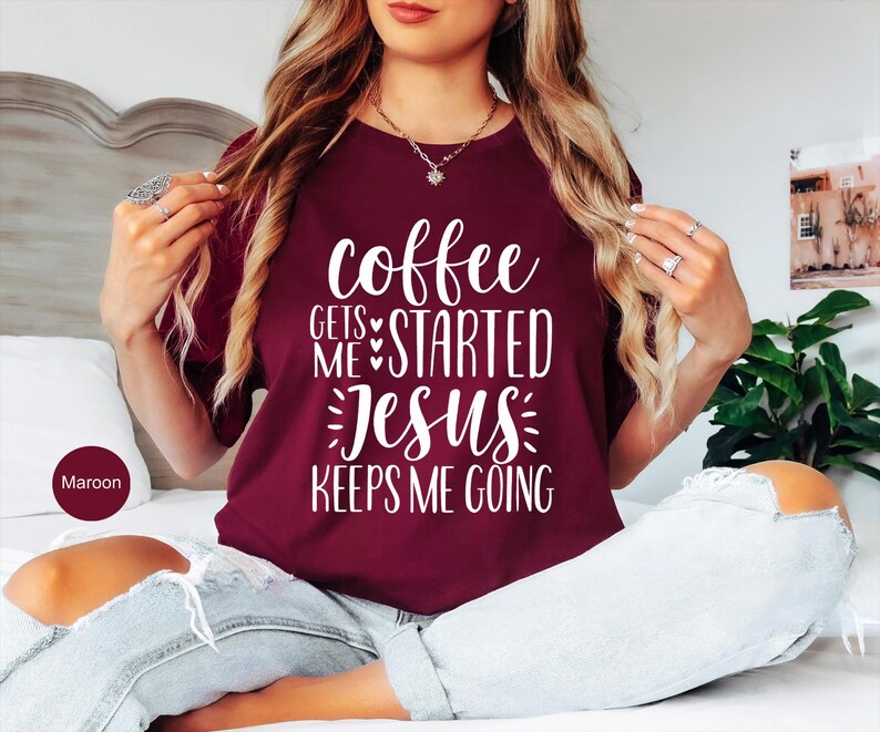 Coffee Gets Me Started Jesus Keeps Me Going Shirt, Christian Shirts, Christian Clothing, Christian Shirts For Women, Funny Christian Shirts image 7