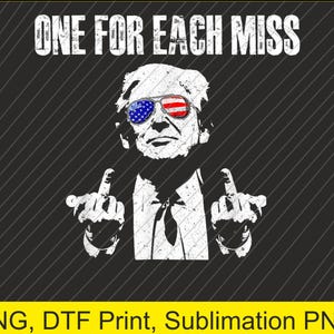 May include: A black and white graphic design featuring a portrait of a man wearing sunglasses with an American flag design. The text "ONE FOR EACH MISS" is at the top. The man is giving the middle finger with both hands.
