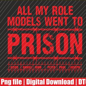 Alla mina förebilder gick i fängelse Kristna kyrkoevenemang PNG | Digital nedladdning | DTF-utskrift