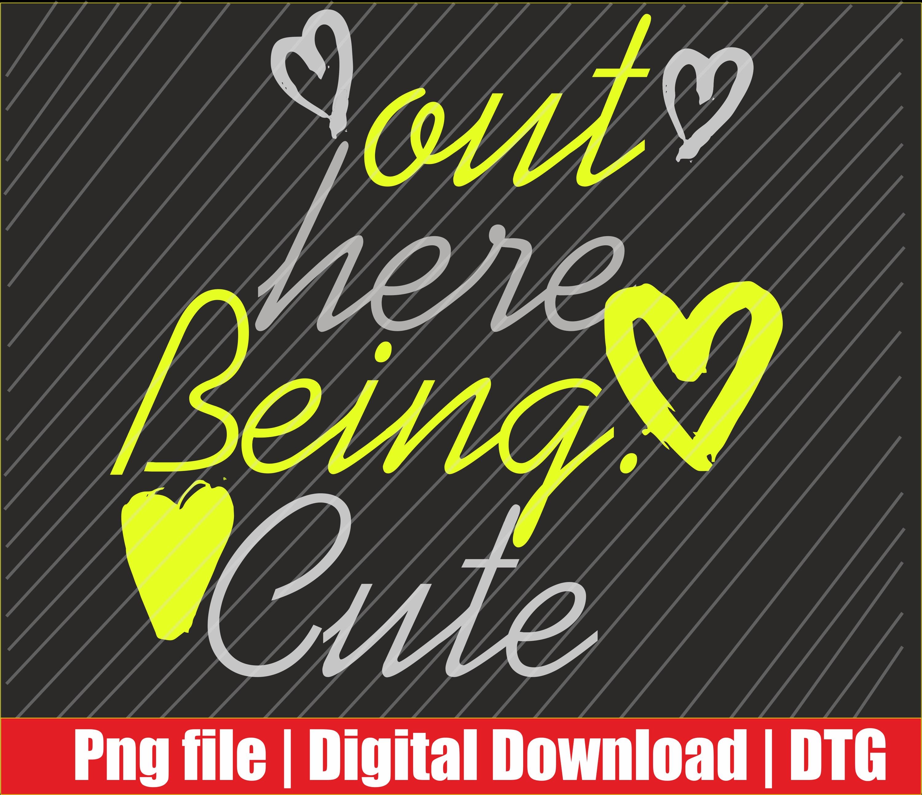 Out Here Being Cute PNG | Digital Download | DTF Print - Etsy