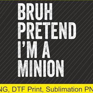 Bruh Pretend I&#39;m A Minion Matching Costume Halloween Funny PNG | Digital Download | DTF Print