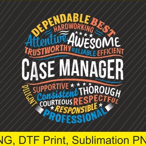 May include: A colorful graphic design with the words "Dependable Best" and "Case Manager" in the center. The design features a circle with a variety of positive adjectives describing a case manager, such as "hardworking", "attentive", "awesome", "trustworthy", "reliable", "efficient", "supportive", "thorough", "consistent", "courteous", "respectful", "responsible", and "professional".