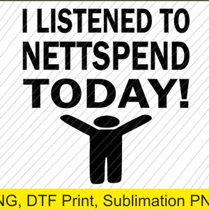 May include: Black and white graphic design with the text "I LISTENED TO NETTSPEND TODAY!" and a stick figure with arms outstretched.