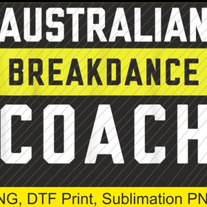 May include: Black and yellow graphic design with the text "AUSTRALIAN BREAKDANCE COACH" in white letters.