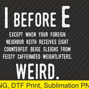 Puede incluir: Fondo negro con texto blanco: "I BEFORE E EXCEPT WHEN YOUR FOREIGN NEIGHBOR KEITH RECEIVES EIGHT COUNTERFEIT BEIGE SLEIGHS FROM FEISTY CAFFEINATED WEIGHTLIFTERS. WEIRD."