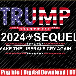Puede incluir: Gráfico negro con la palabra "TRUMP" en rojo, blanco y azul, y el texto "2024 the SEQUEL MAKE THE LIBERALS CRY AGAIN". El diseño incluye estrellas y rayas.