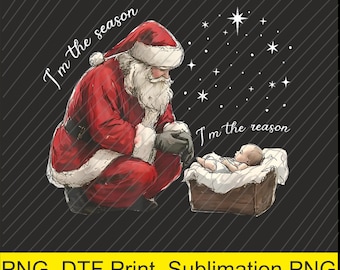 I'm The Season I'm The Reason Jesus Christian Christmas PNG | Digital Download | DTF Print