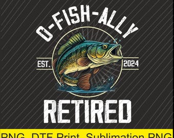 Regalo de jubilación para pescadores O-Fish-Ally Jubilado 2024 PNG / Descarga digital / Impresión DTF
