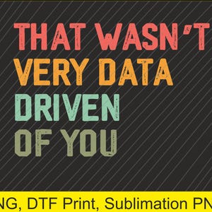 以下が含まれることがあります： 「That wasn't very data driven of you」というテキストが入ったカラフルなグラフィックデザイン。テキストはレトロなスタイルで、背景は黒です。