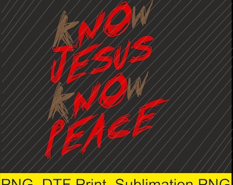 Know Jesus Know Peace PNG | Digital Download | DTF Print