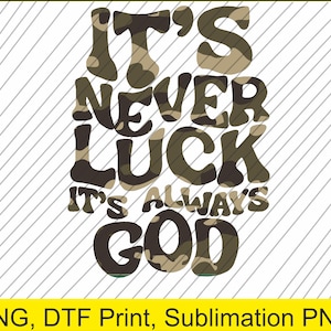 Its Never Luck Is Always God Camo PNG | Digital Download | DTF Print