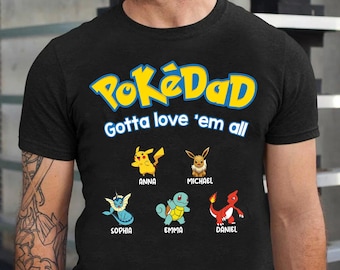 Custom Pokedad Gotta Love Em All Shirt, Personalized Super Dad Shirt With Kids Name, Father&#39;S Day Gift, Best Dad Shirt, Gift For Dad