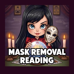 May include: An illustration of a woman with black hair and blue eyes holding a crystal ball and a white mask. The text "MASK REMOVAL READING" is displayed below. Two candles are lit on either side of the woman.