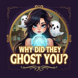 Why Did They Ghost Me? • Tarot & Psychic Energy Reading • Oracle and Clairvoyant Insight • Same Day