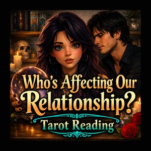 May include: A digital illustration featuring a person with dark hair and a crystal ball, alongside another person, with the text Who's Affecting Our Relationship? Tarot Reading. The scene includes a skull, candles, and red roses on a wooden table.