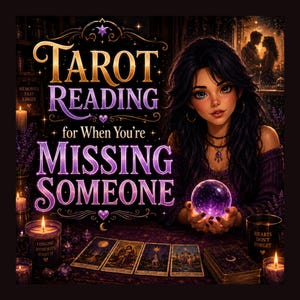 May include: An illustration of a woman with long black hair holding a glowing crystal ball. The image features tarot cards, candles, and text that reads "Tarot Reading for When You're Missing Someone."