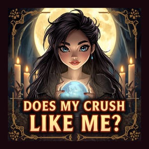May include: An illustration of a woman with long black hair and blue eyes holding a glowing blue orb. The text "DOES MY CRUSH LIKE ME?" is displayed in gold lettering, with a full moon and candles in the background.